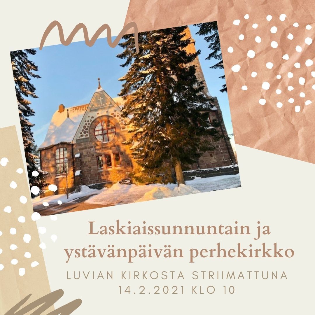 Laskiaissunnuntain ja ystävänpäivän perhekirkko - striimataan nettiin Laskiaisen perhekirkko Luvian kirkossa mainos kirkon kuvalla